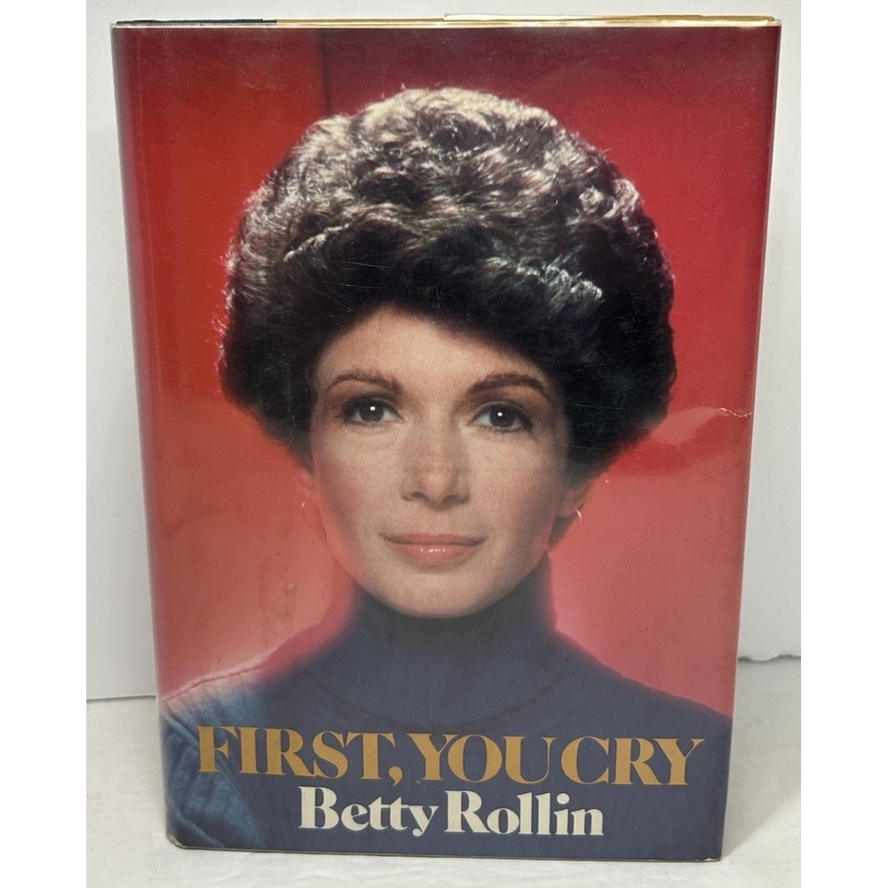 First, You Cry One Woman's Triumph Over Breast Cancer BETTY ROLLIN 1976 1st Ed